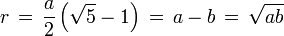  r \, = \, \frac{a}{2} \left(\sqrt{5}-1 \right) \, = \, a-b \, = \, \sqrt{ab} 