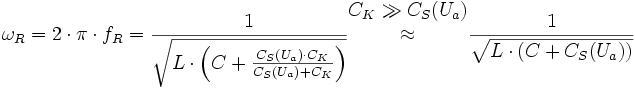 
{\omega}_R = 2 \cdot \pi \cdot f_R = \frac{1}{\sqrt{L \cdot \left( C + \frac{C_S(U_a) \cdot C_K}{C_S(U_a) + C_K} \right) }} {\begin{matrix} {C_K \gg C_S(U_a)} \\ {\approx} \\ {} \end{matrix}} \frac{1}{\sqrt{L \cdot \left( C + C_S(U_a) \right)}}
