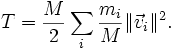  T=\frac{M}{2}\sum_i \frac{m_i}{M} \|\vec{v}_i\|^2. 