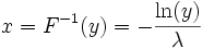 x = F^{-1}(y) = - \frac{\ln(y)}{\lambda} 