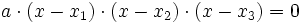 a \cdot (x - x_1) \cdot (x - x_2) \cdot (x - x_3) = 0