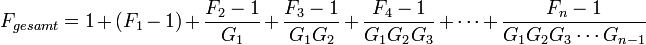 F_{gesamt} = 1 + (F_1 - 1) + \frac{F_2-1}{G_1} + \frac{F_3-1}{G_1 G_2} + \frac{F_4-1}{G_1 G_2 G_3} + \cdots + \frac{F_n - 1}{G_1 G_2 G_3 \cdots G_{n-1}}