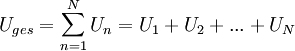 
U_{ges} = \sum\limits_{n=1}^N U_n = U_1 + U_2 + ... + U_N
