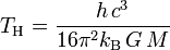T_\mathrm{H} = \frac{h\,c^3}{16\pi^2 k_\mathrm{B}\,G\,M}