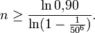  n \ge \frac {\ln 0{,}90} {\ln(1 - \frac{1}{50^6}) }.