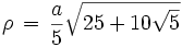  \rho  \, = \, \frac{a}{5} \sqrt{25+ 10\sqrt{5}} 