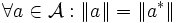 \forall a\in\mathcal{A}:\|a\|=\|a^*\|