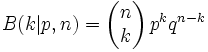 B(k|p,n) = \left( \begin{matrix}  n\\ k \end{matrix} \right) p^k q^{n-k} 