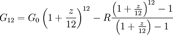 G_{12} = G_0 \left(1 + \frac{z}{12}\right)^{12} - R \frac{\left(1 + \frac{z}{12}\right)^{12} - 1}{\left(1 + \frac{z}{12}\right) - 1}
