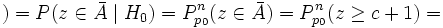 ) =
P(z \in \bar A \mid H_0) =
P_{p_0}^n(z \in \bar A) =
P_{p_0}^n(z \geq c+1) =