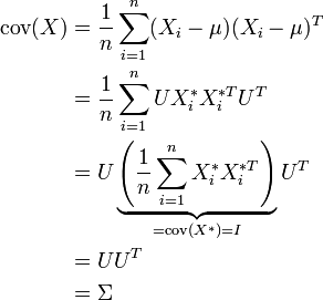\begin{align}
  \operatorname{cov}(X) &amp;amp;amp;= \frac 1n \sum_{i=1}^n (X_i-\mu) (X_i-\mu)^T\\
                        &amp;amp;amp;= \frac 1n \sum_{i=1}^n U X_i^* X_i^{*T} U^T\\
                        &amp;amp;amp;= U\underbrace{\left(\frac 1n \sum_{i=1}^n X_i^* X_i^{*T} \right)}_{=\operatorname{cov}(X^*)=I} U^T\\
                        &amp;amp;amp;= U U^T\\
                        &amp;amp;amp;= \Sigma
\end{align}