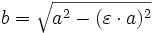 b=\sqrt{a^2-(\varepsilon\cdot a)^2}