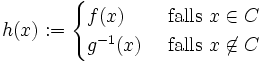 
  h(x) := \begin{cases}
    f(x) &amp;amp;amp; \mbox{ falls } x\in C \\
    g^{-1}(x) &amp;amp;amp; \mbox{ falls } x \not\in  C
  \end{cases}
