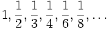 1,\frac{1}{2},\frac{1}{3},\frac{1}{4},\frac{1}{6},\frac{1}{8},\dots