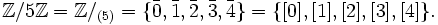 \mathbb Z/5\mathbb Z = \mathbb Z/_{(5)} =\{\bar0,\bar1,\bar2,\bar3,\bar4\} = \{[0], [1], [2], [3], [4]\}.