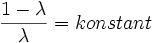\frac{1 - \lambda}{\lambda} = konstant