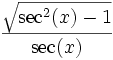  \frac{\sqrt{\sec^2(x)-1}} {\sec(x)} 