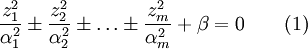 \frac {z_1^2} {\alpha_1^2} \pm \frac {z_2^2} {\alpha_2^2} \pm \dots \pm \frac {z_m^2} {\alpha_m^2} + \beta = 0 \qquad (1)