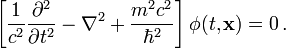  \left[ \frac{1}{c^2} \frac{\partial^2}{\partial t^2} - \mathbf{\nabla}^2 + \frac{m^2 c^2}{\hbar^2} \right] \phi(t, \mathbf{x}) = 0\,. 