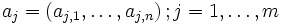a_j=\left(a_{j,1},\dots,a_{j,n}\right); j=1,\dots,m