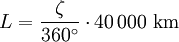 L = \frac{\zeta}{360^\circ} \cdot 40\,000\ \mathrm{km}