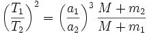 \left( \frac{T_1}{T_2} \right)^2 = \left( \frac{a_1}{a_2} \right)^3 \frac{M+m_2}{M+m_1}