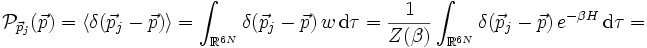 \mathcal{P}_{\vec{p}_j}(\vec{p})=\langle\delta(\vec{p}_j-\vec{p})\rangle=\int_{\mathbb{R}^{6N}}\delta(\vec{p}_j-\vec{p})\, w\, \text{d}\tau = \frac{1}{Z(\beta)}\int_{\mathbb{R}^{6N}}\delta(\vec{p}_j-\vec{p})\, e^{-\beta H} \, \text{d}\tau=