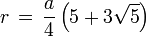 r \, = \, \frac{a}{4} \left(5+ 3\sqrt{5} \right) 
