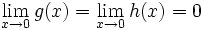 \lim_{x\to0} g(x) = \lim_{x\to0} h(x) = 0