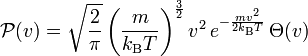 \mathcal{P}(v) = \sqrt{\frac{2}{\pi}} \left( \frac{m}{k_\mathrm{B}T} \right)^{\frac{3}{2}} v^2 \,e^{ -\frac{m v^2}{2k_\mathrm{B}T}}\,\Theta(v)