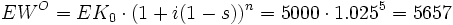  EW^O = EK_0 \cdot (1+i(1-s))^n = 5000 \cdot 1.025^5 = 5657 