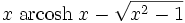 x\;\operatorname{arcosh}\;x -\sqrt{x^2-1}\;