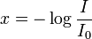 x = - \log \frac{I}{I_0}