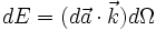 dE = (d\vec{a} \cdot \vec{k})  d\Omega