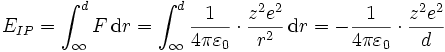 
E_{IP}=\int_\infty^d F\,\mathrm{d}r
=\int_\infty^d\frac{1}{4\pi\varepsilon_0}\cdot \frac{z^2e^2}{r^2}\,\mathrm{d}r
=-\frac{1}{4\pi\varepsilon_0}\cdot \frac{z^2e^2}{d}
