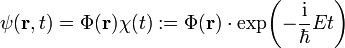 \psi(\mathbf{r},t) = \Phi(\mathbf{r}) \chi(t) := 
\Phi(\mathbf{r}) \cdot \exp\!\left({-\frac{\mathrm{i}}{\hbar} E t}\right)
