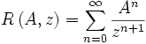 R\left(A,z\right) = \sum_{n = 0}^{\infty} \frac{A^n}{z^{n+1}}