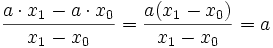  \frac {a \cdot x_1 - a \cdot x_0}{x_1-x_0}= \frac {a(x_1-x_0)}{x_1-x_0}=a