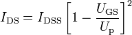 I_\mathrm{DS} = I_\mathrm{DSS}\left[1 - \frac{U_\mathrm{GS}}{U_\mathrm{p}}\right]^2