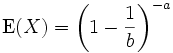 \operatorname{E}(X)  =  \left(1-\frac{1}{b}\right)^{-a}