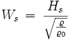  {W_s}\,=\,\frac{H_s}{\sqrt{\varrho \over \varrho_0}}  