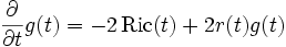 \frac{\partial}{\partial t} g(t) = -2 \, \operatorname{Ric}(t) + 2r(t)g(t)