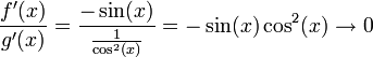 \frac{f'(x)}{g'(x)} = \frac{-\sin(x)}{\frac{1}{\cos^2(x)}} = -\sin(x)\cos^2(x) \rightarrow 0