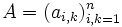 A=(a_{i,k})_{i,k=1}^n