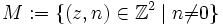 M:=\{(z,n)\in\mathbb Z^2\mid n\not=0\}