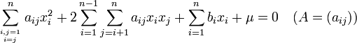 \sum_{i,j=1 \atop i=j}^n a_{ij}x_i^2 + 2 \sum_{i=1}^{n-1} \sum_{j=i+1}^n a_{ij}x_i x_j + \sum_{i=1}^n b_i x_i + \mu = 0 \quad (A=(a_{ij}))\,