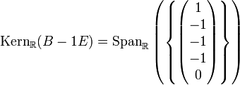 {\rm Kern}_{\mathbb{R}}(B-1E) = {\rm Span}_{\mathbb{R}}\left ( \left \{\begin{pmatrix}1\\-1\\-1\\-1\\0\\\end{pmatrix}\right \} \right )
