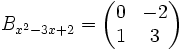 B_{x^2-3x+2} = \begin{pmatrix}0&amp;amp;-2\\1&amp;amp;3\end{pmatrix}