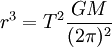 r^3 = T^2 \frac{GM}{(2\pi)^2}