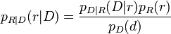 p_{R|D}(r|D) = \frac{p_{D|R}(D|r) p_R(r)}{p_D(d)}
